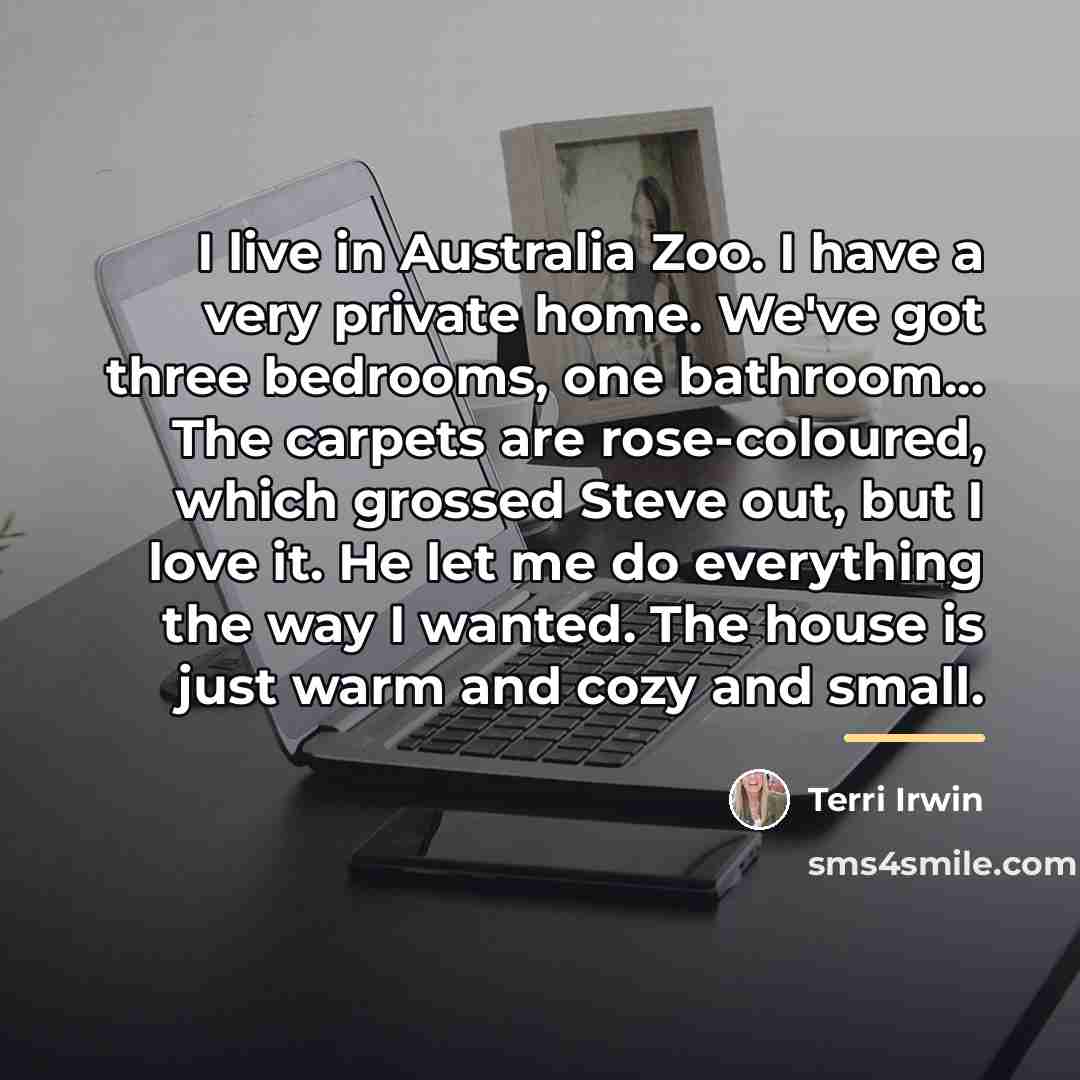 “I live in Australia Zoo. I have a very private…” quote by Terri Irwin