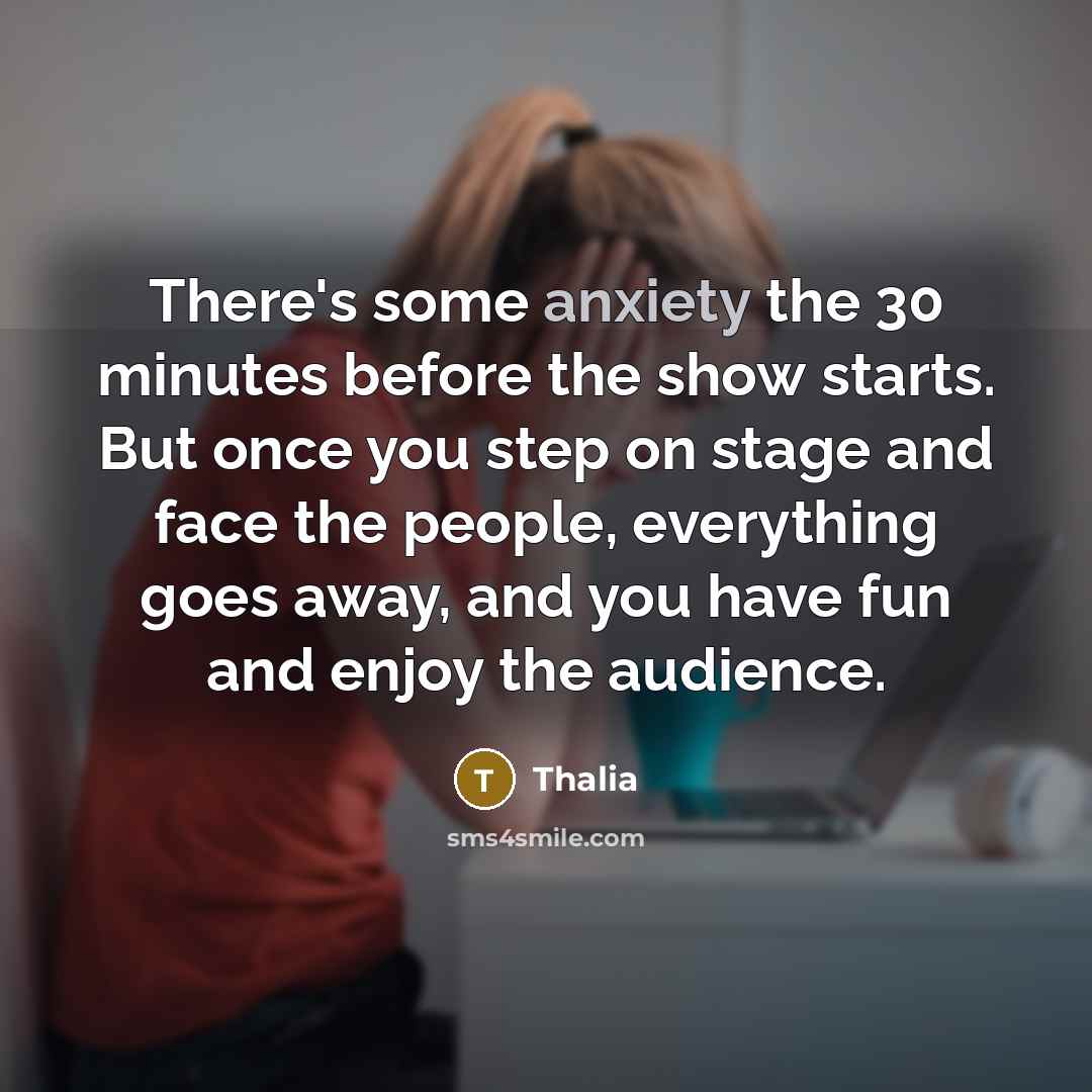 “There's some anxiety the 30 minutes before the show starts.…” quote by Thalia