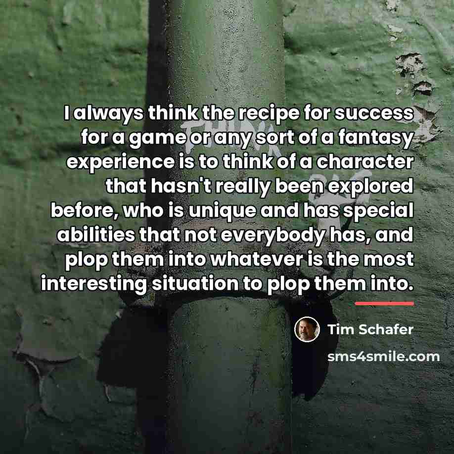 “I always think the recipe for success for a game…” quote by Tim Schafer