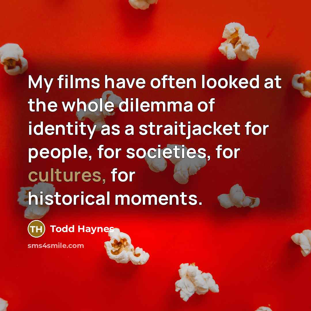 “My films have often looked at the whole dilemma of…” quote by Todd Haynes