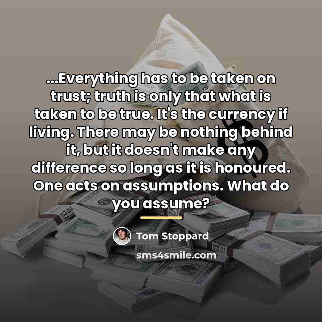 “...Everything has to be taken on trust; truth is only…” quote by Tom Stoppard