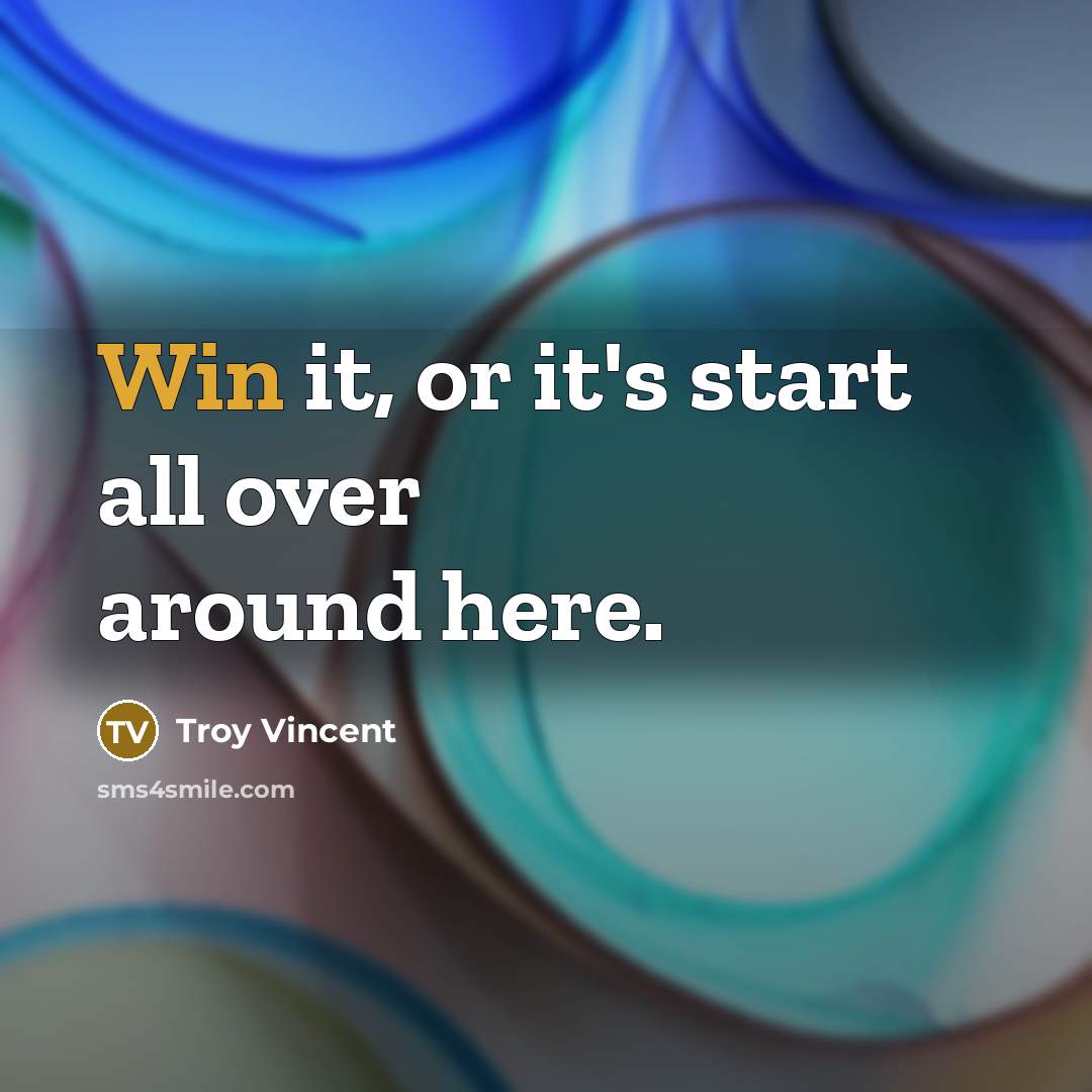 “Win it, or it's start all over around here.…” quote by Troy Vincent