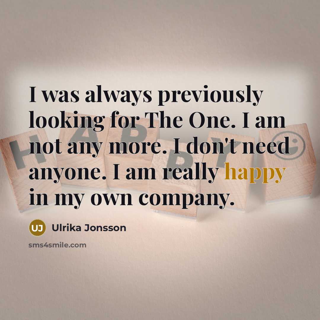“I was always previously looking for The One. I am…” quote by Ulrika Jonsson