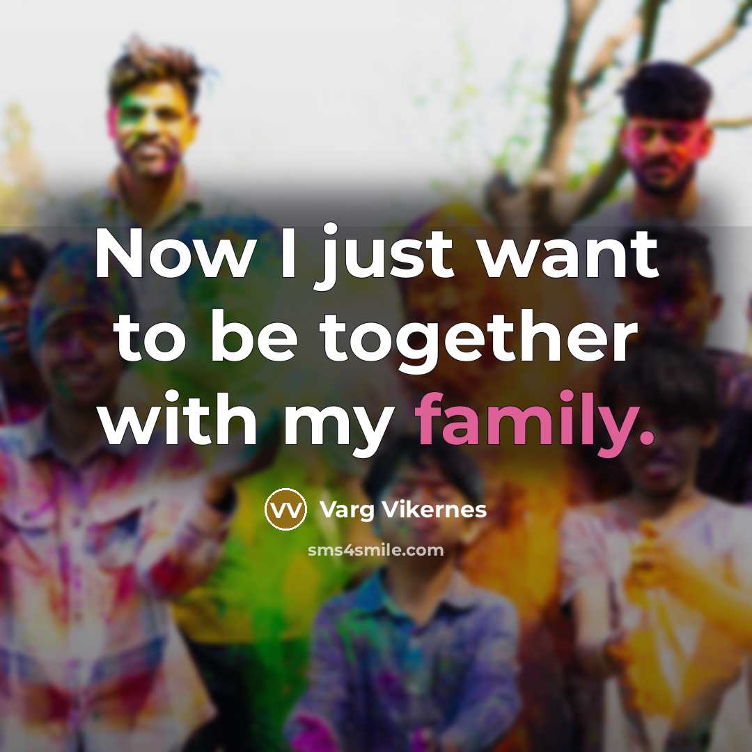 “Now I just want to be together with my family.…” quote by Varg Vikernes