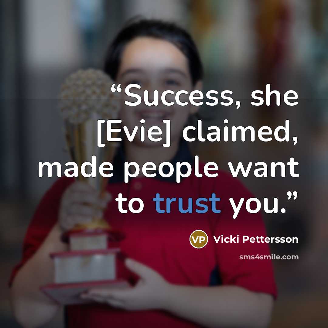 “Success, she [Evie] claimed, made people want to trust you.” quote by Vicki Pettersson