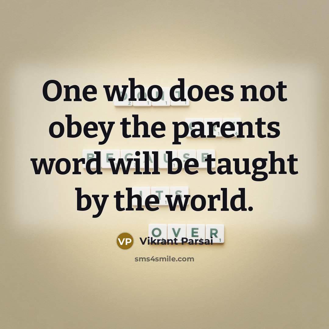 “One who does not obey the parents word will be…” quote by Vikrant Parsai