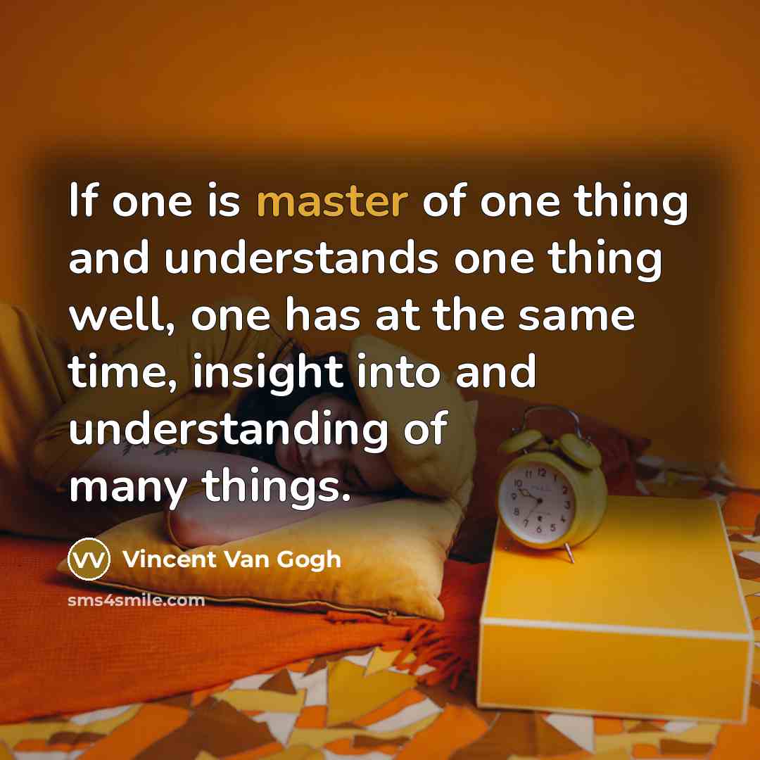 “If one is master of one thing and understands one…” quote by Vincent Van Gogh