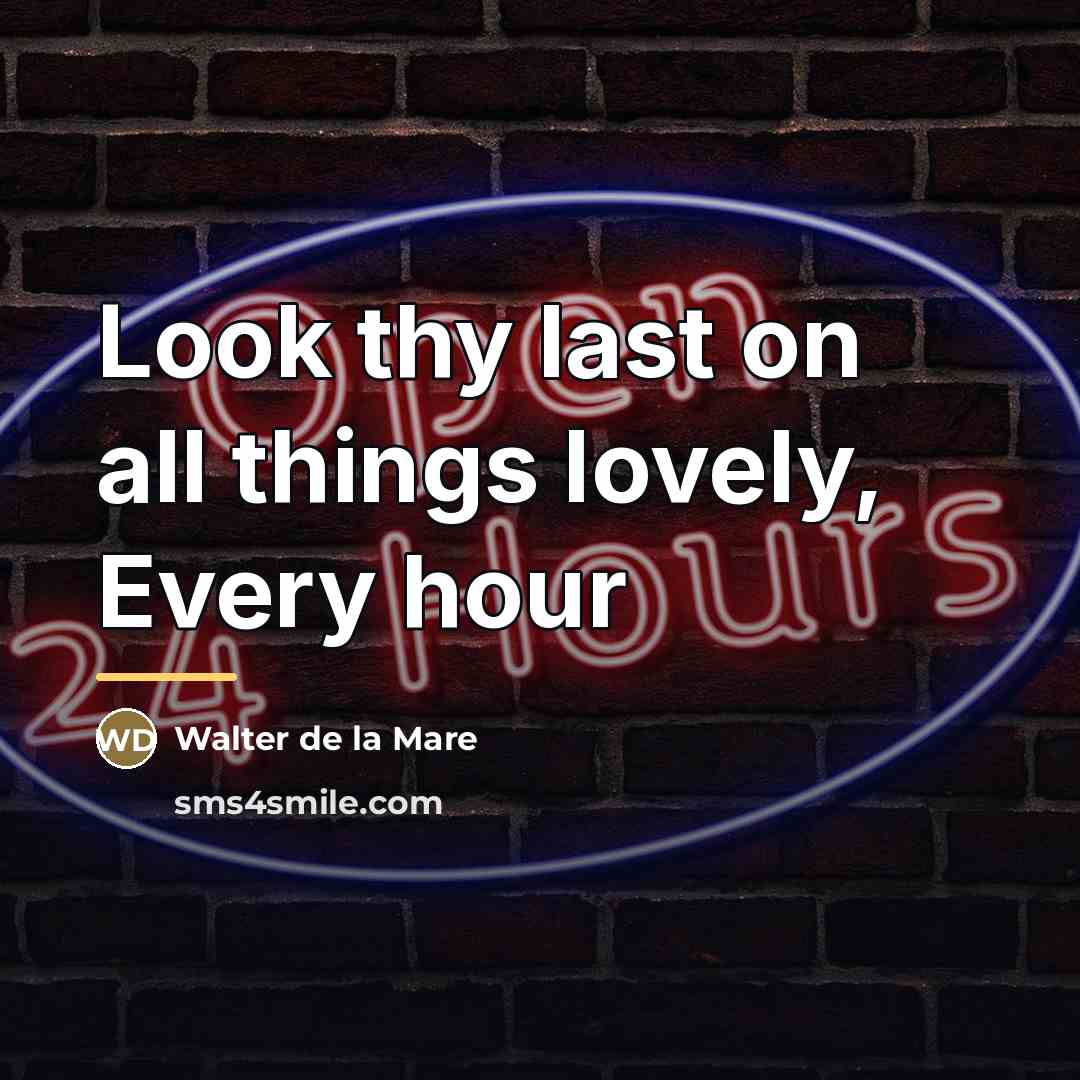 “Look thy last on all things lovely, Every hour…” quote by Walter de La Mare