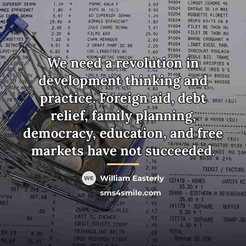 “We need a revolution in development thinking and practice. Foreign…” quote by William Easterly