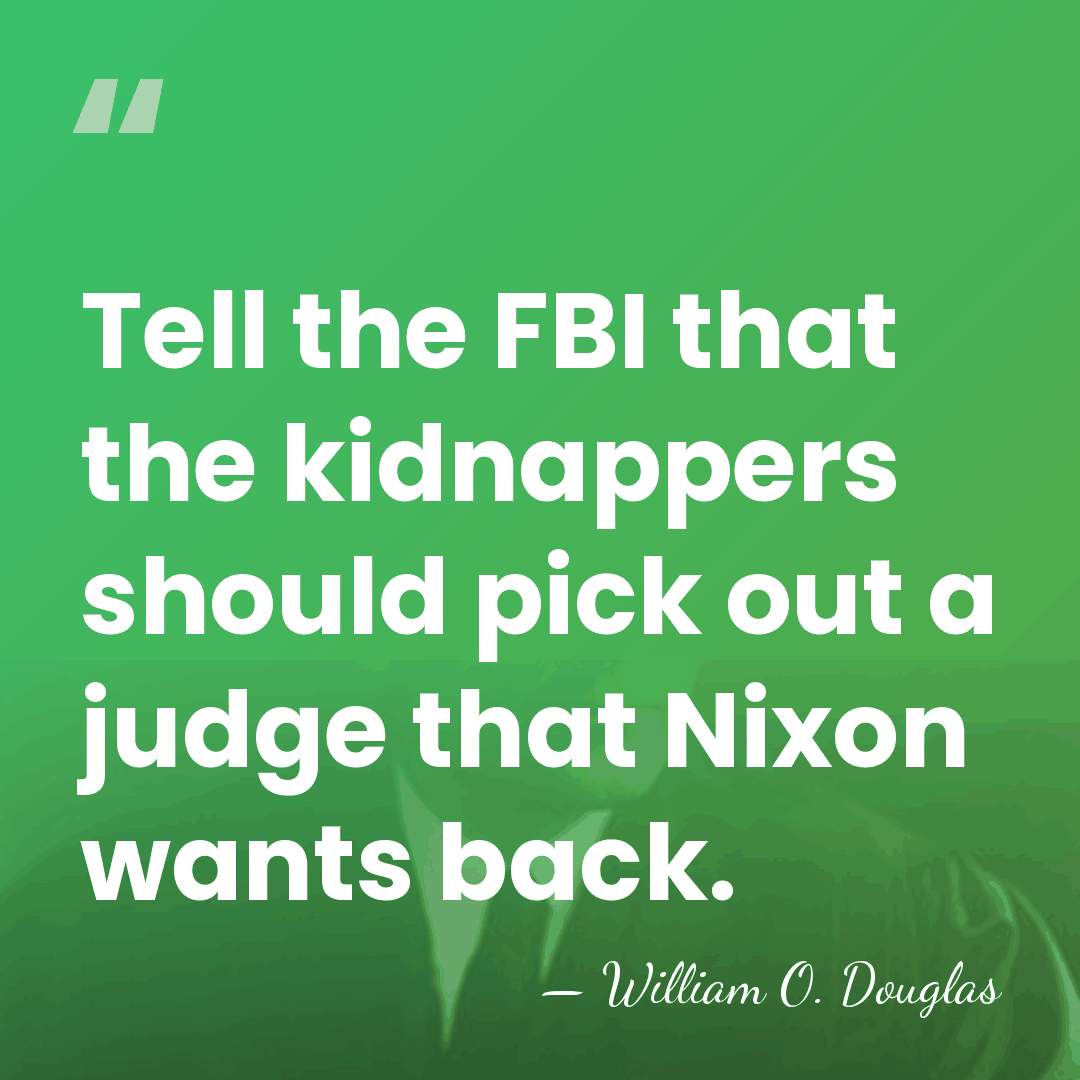 Tell the FBI that the kidnappers should pick out a judge that&hellip; - William O. Douglas