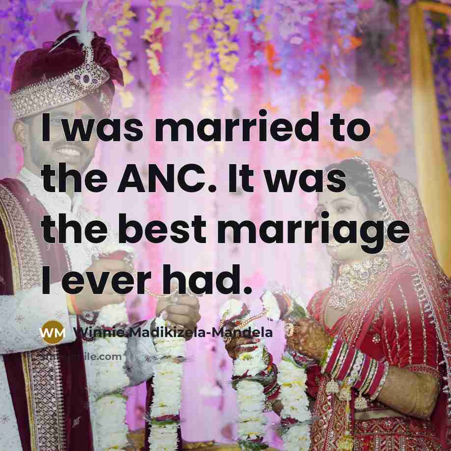 “I was married to the ANC. It was the best…” quote by Winnie Madikizela-Mandela