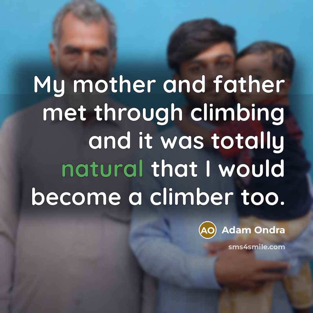 “My mother and father met through climbing and it was totally natural that I would become a climber too.” quote by Adam Ondra