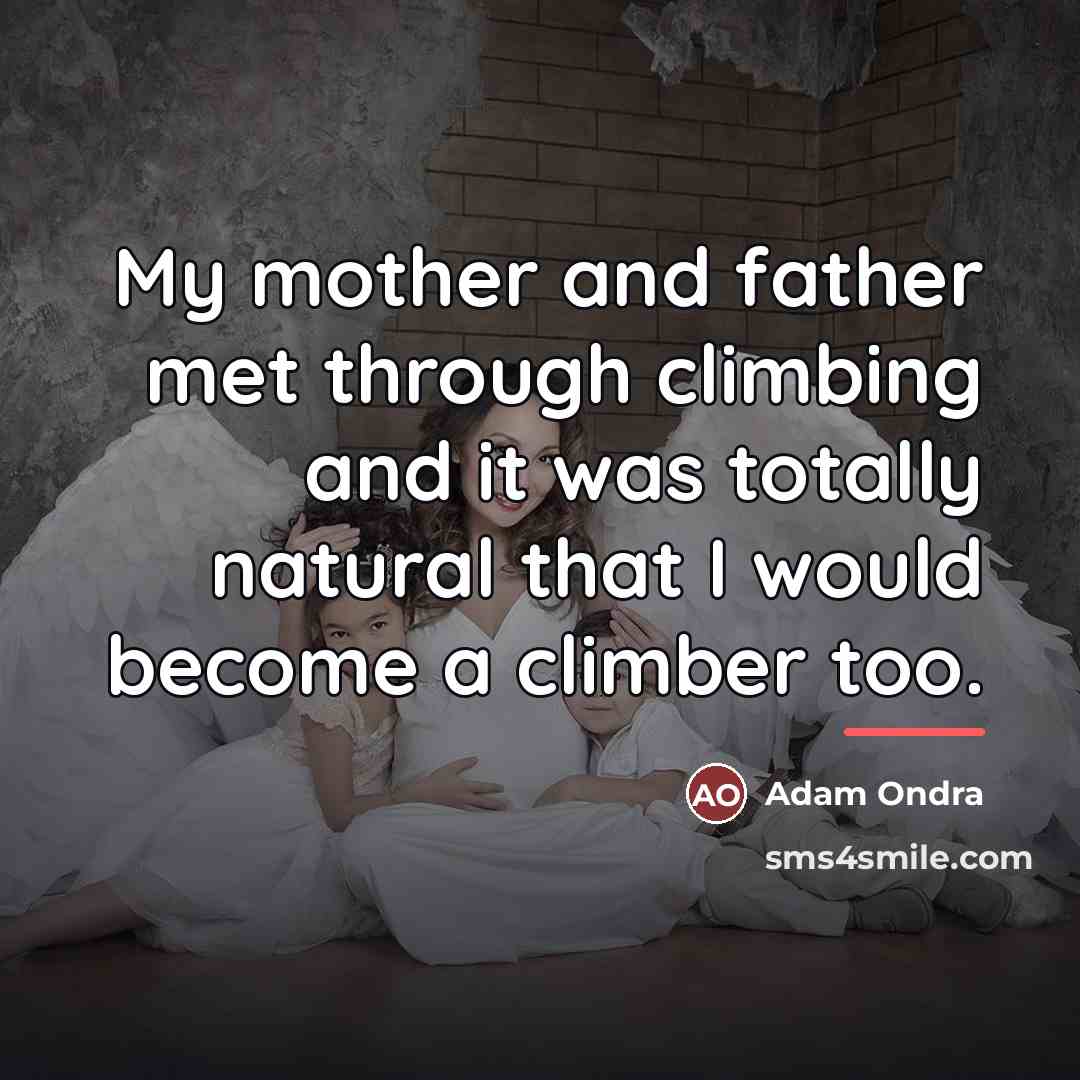 “My mother and father met through climbing and it was…” quote by Adam Ondra