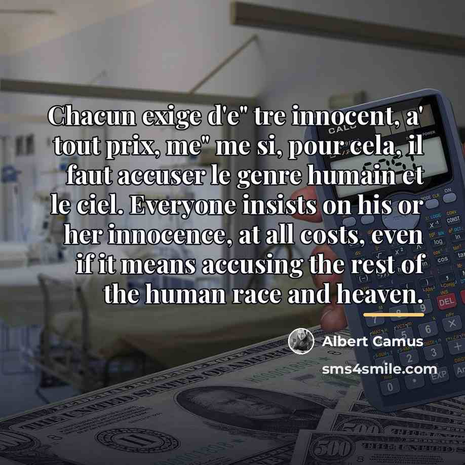 “Chacun exige d'e" tre innocent, a' tout prix, me" me…” quote by Albert Camus