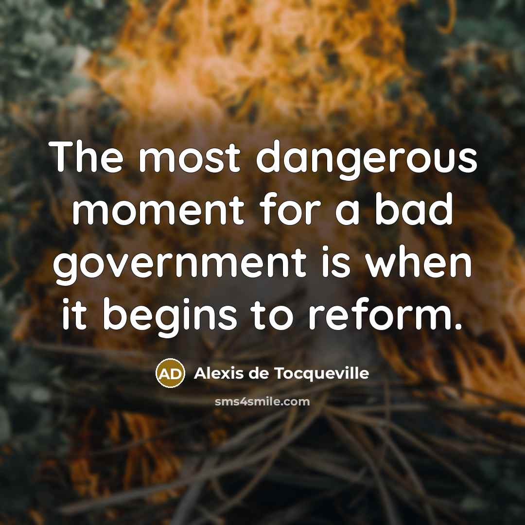 “The most dangerous moment for a bad government is when…” quote by Alexis de Tocqueville