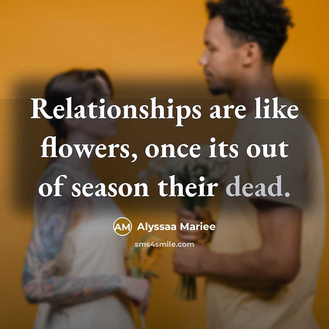 “Relationships are like flowers, once its out of season their…” quote by Alyssaa Mariee