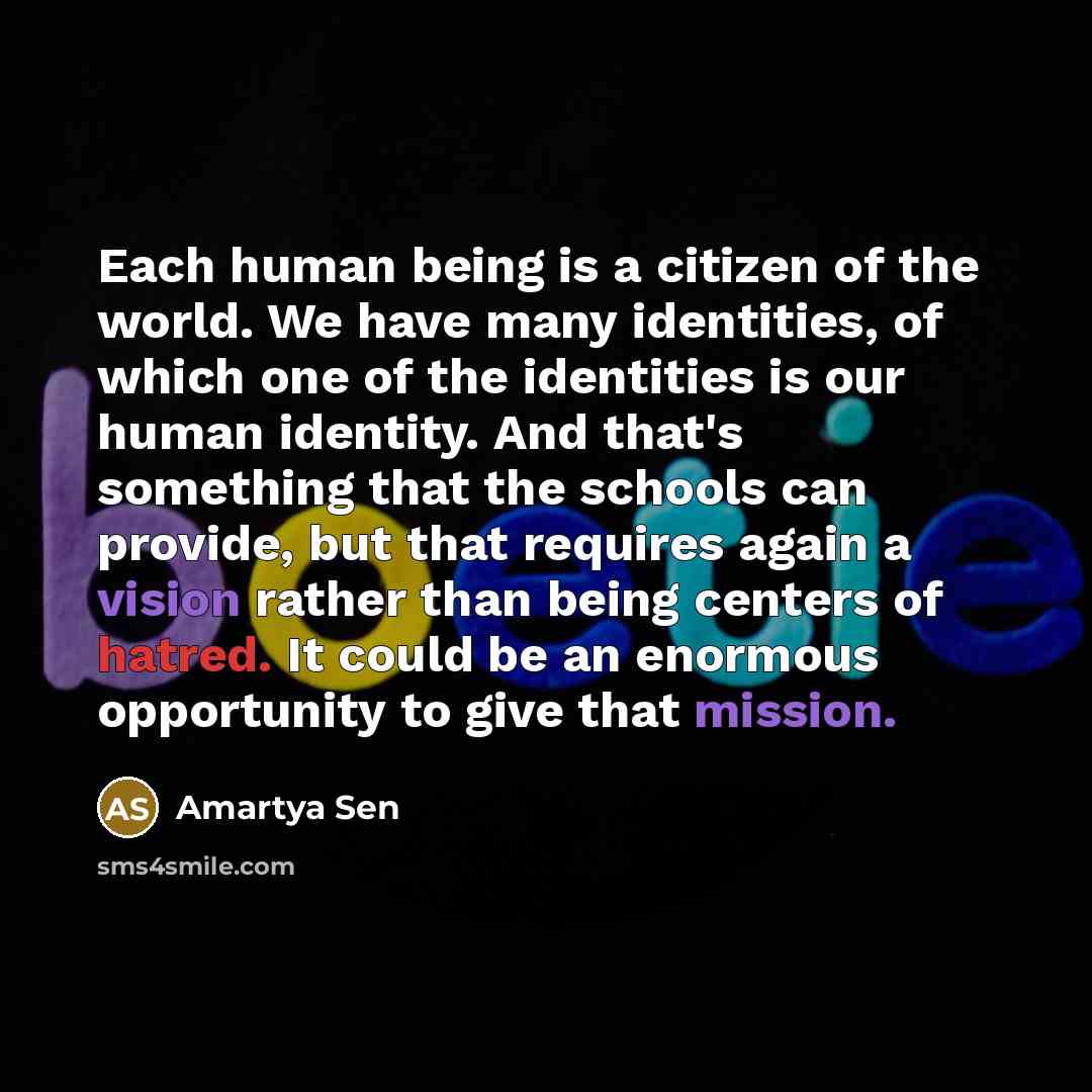“Each human being is a citizen of the world. We…” quote by Amartya Sen
