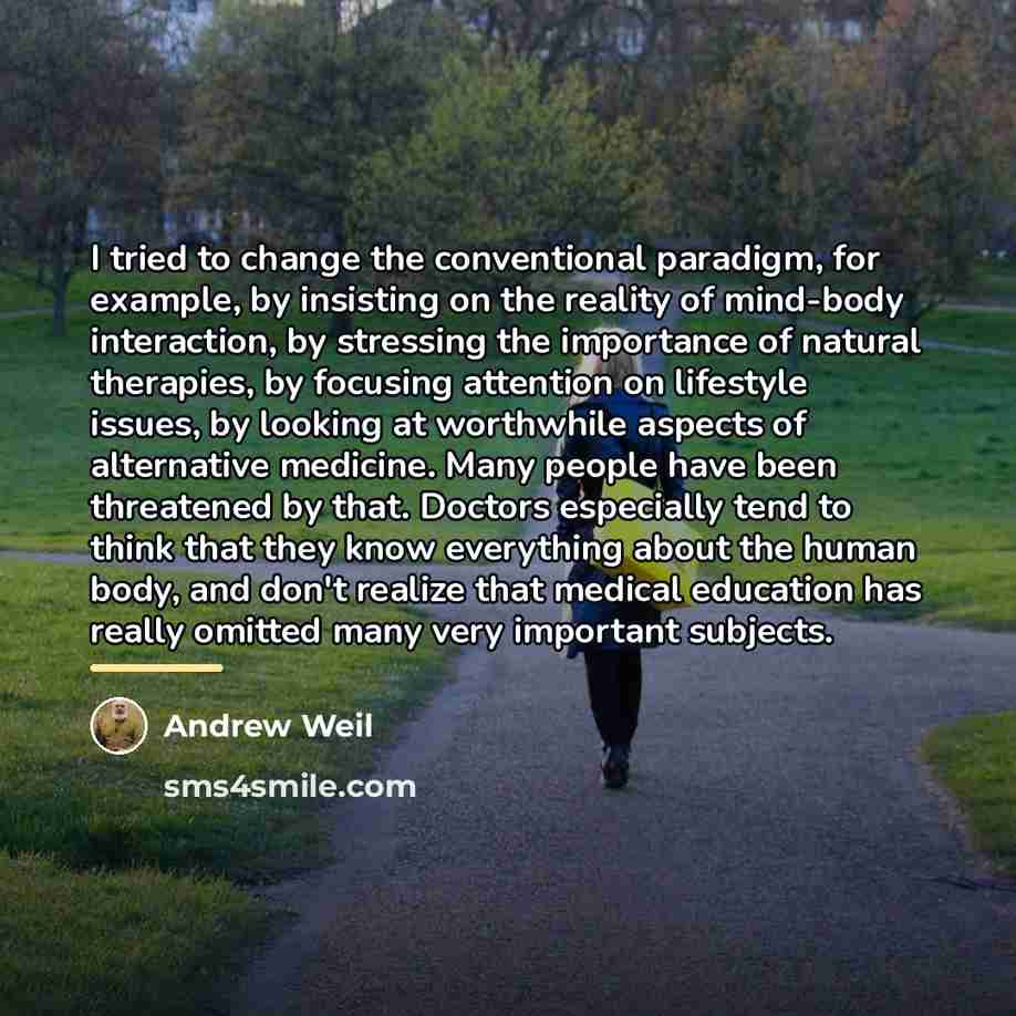 “I tried to change the conventional paradigm, for example, by…” quote by Andrew Weil