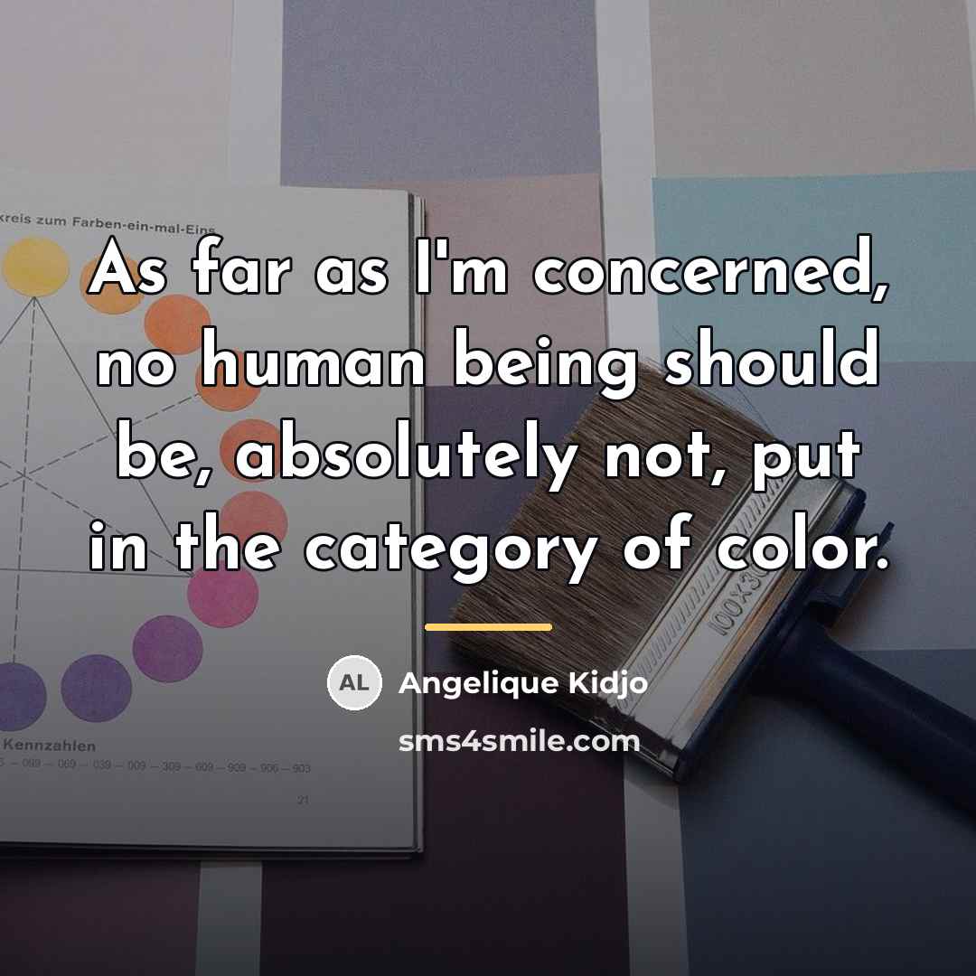 “As far as I'm concerned, no human being should be,…” quote by Angelique Kidjo