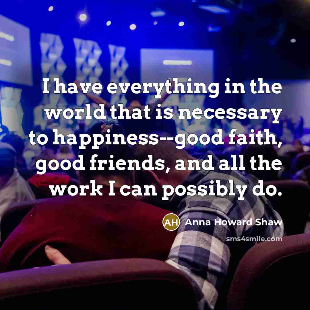 “I have everything in the world that is necessary to…” quote by Anna Howard Shaw