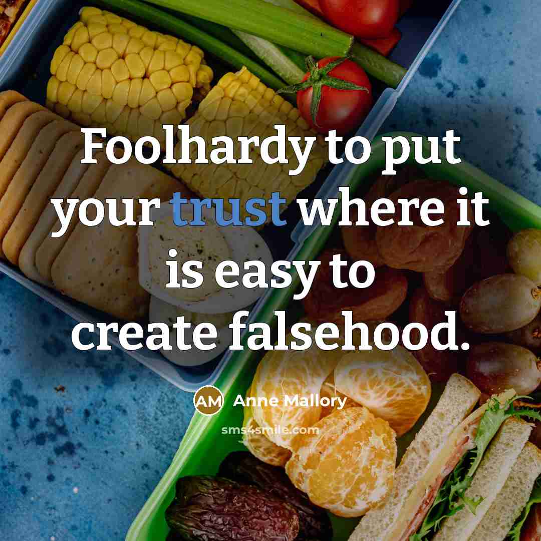 “Foolhardy to put your trust where it is easy to…” quote by Anne Mallory