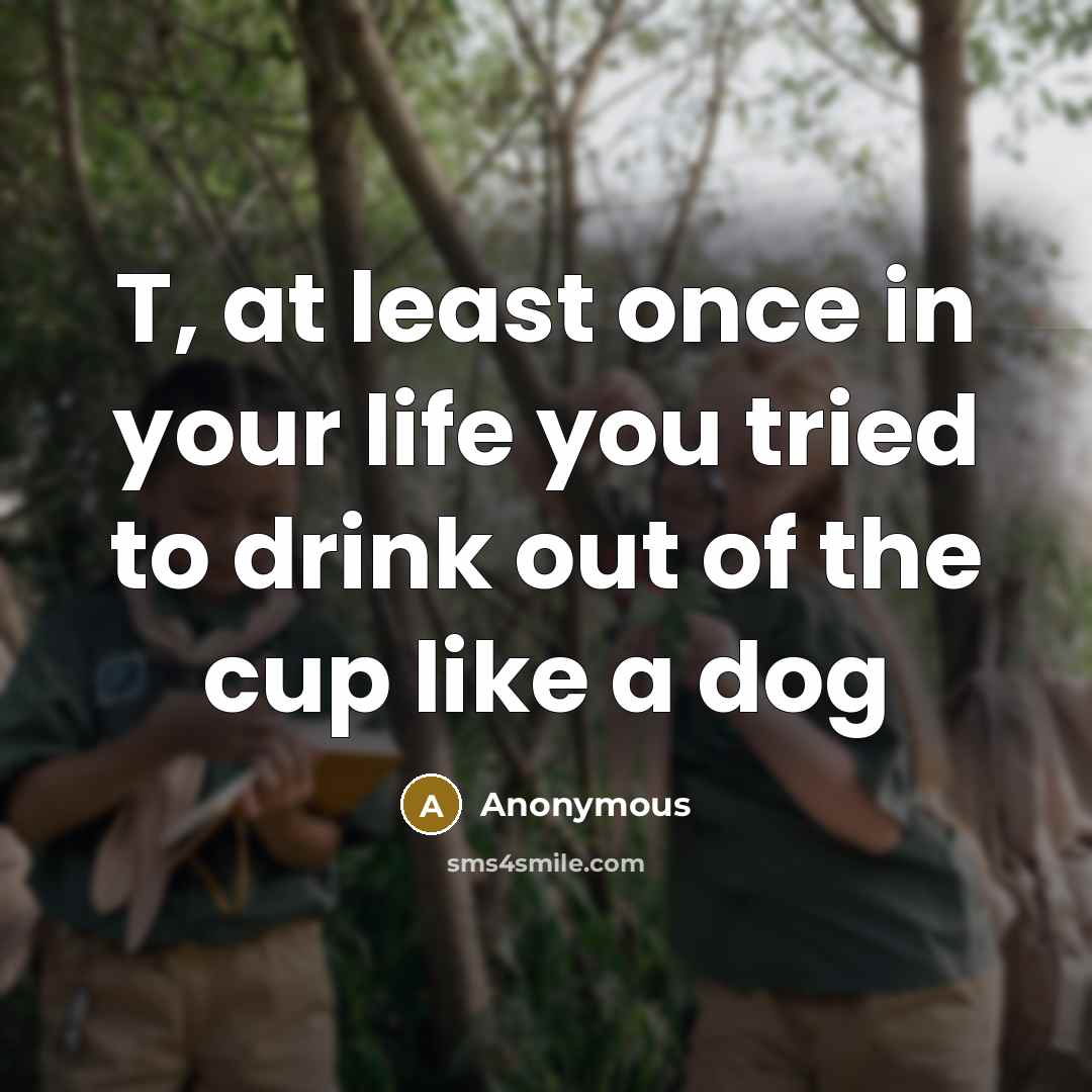 “T, at least once in your life you tried to…” quote by Anonymous