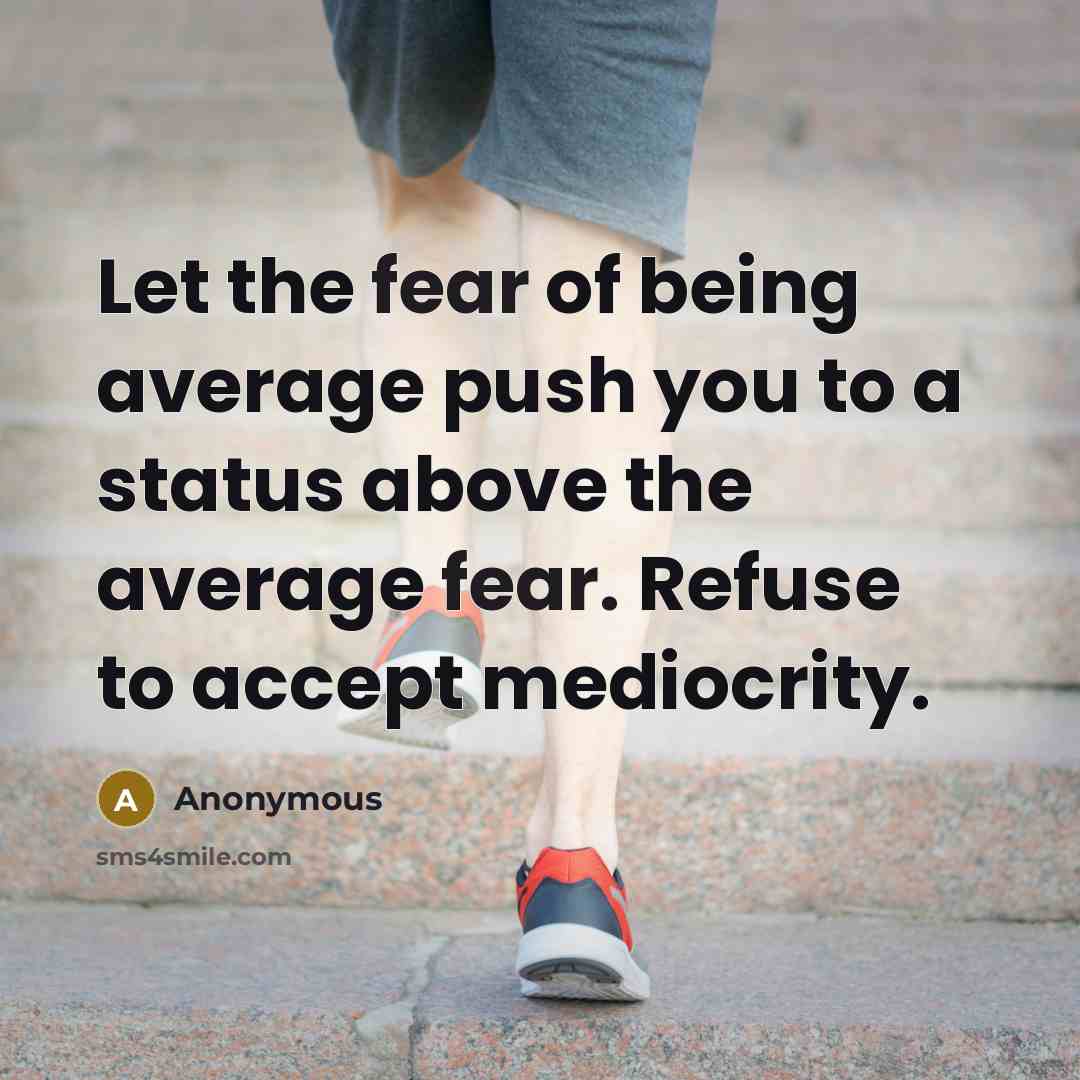 “Let the fear of being average push you to a…” quote by Anonymous