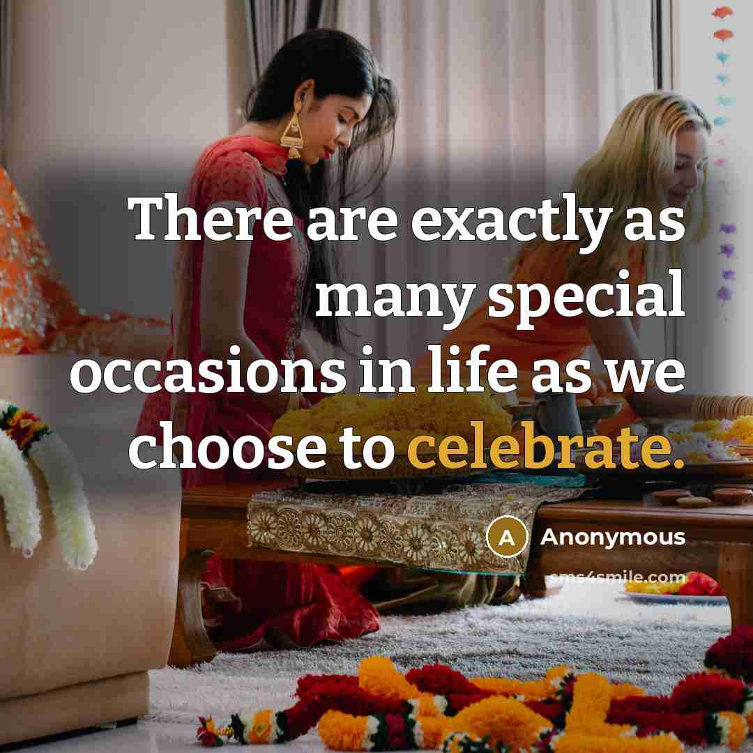 “There are exactly as many special occasions in life as…” quote by Anonymous