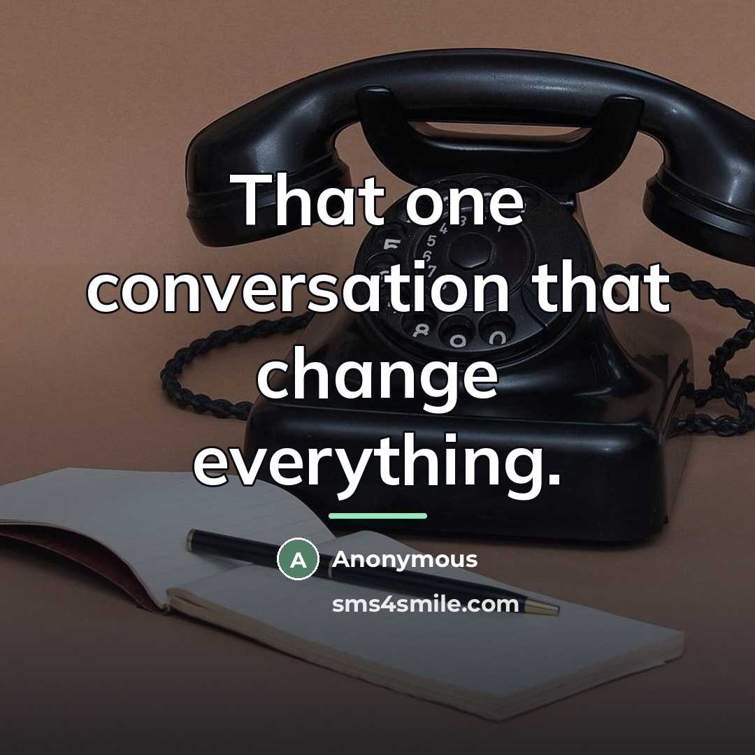 “That one conversation that change everything.…” quote by Anonymous