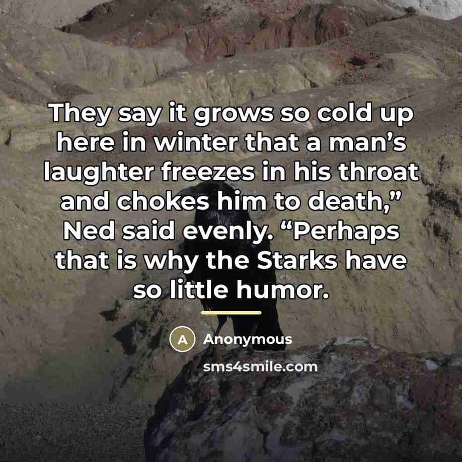 “They say it grows so cold up here in winter…” quote by Anonymous