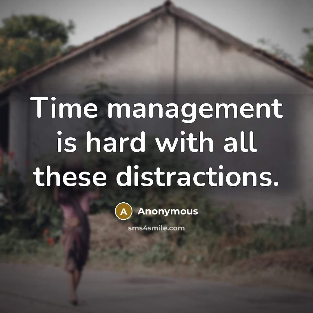 “Time management is hard with all these distractions.” quote by Anonymous