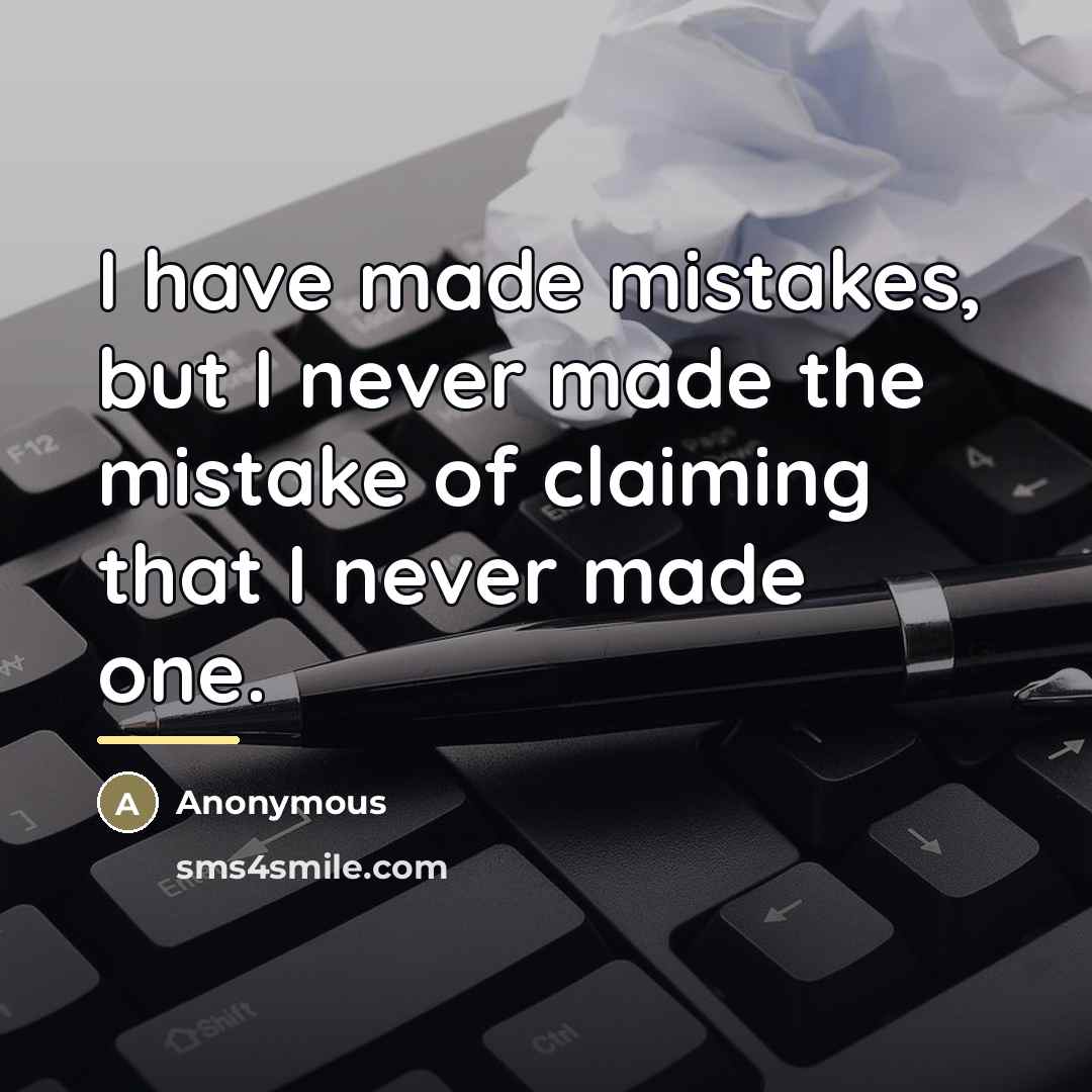 “I have made mistakes, but I never made the mistake…” quote by Anonymous