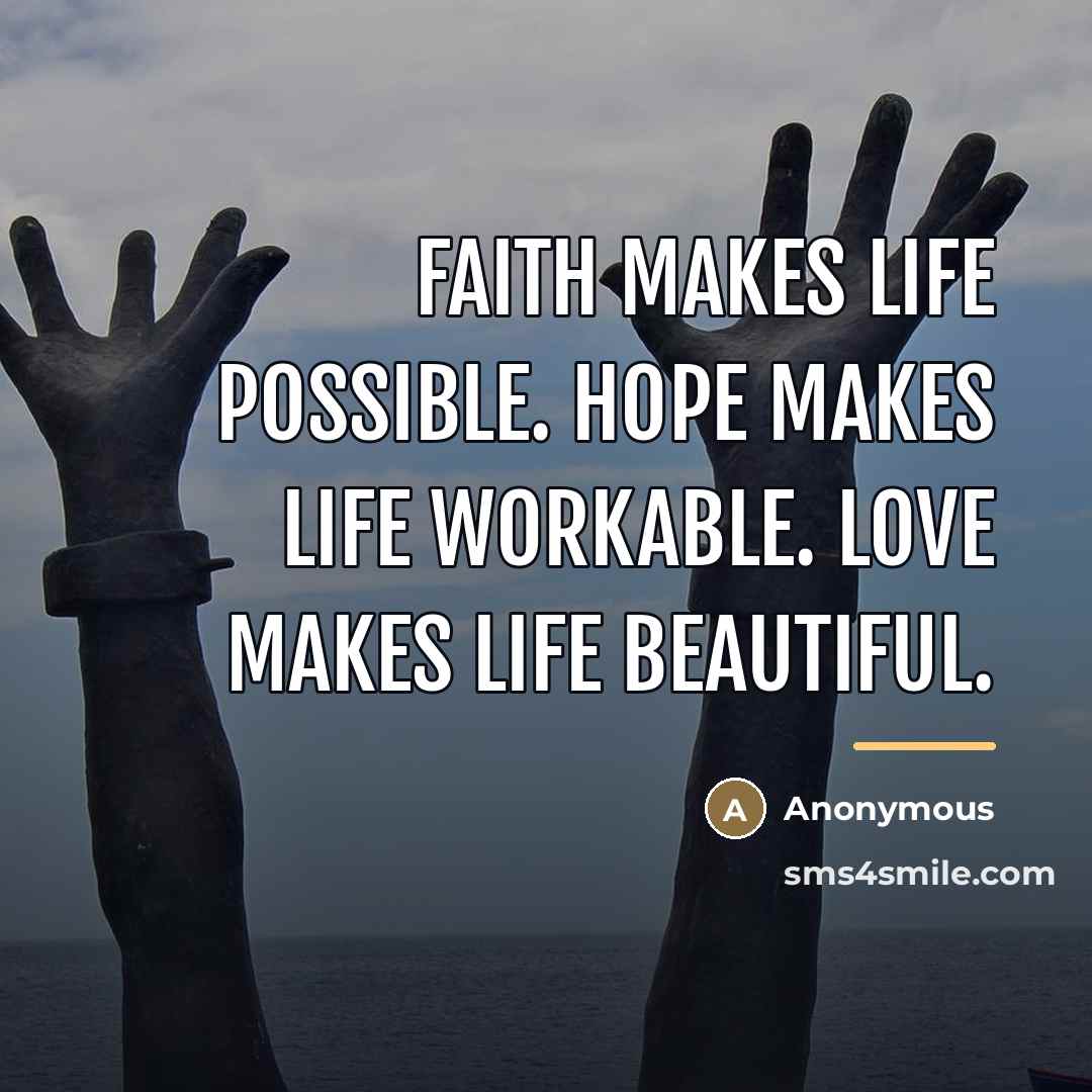 “Faith makes life possible. Hope makes life workable. Love makes…” quote by Anonymous