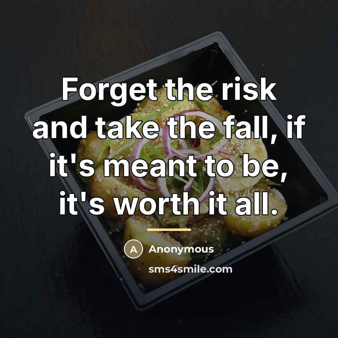 “Forget the risk and take the fall, if it's meant…” quote by Anonymous