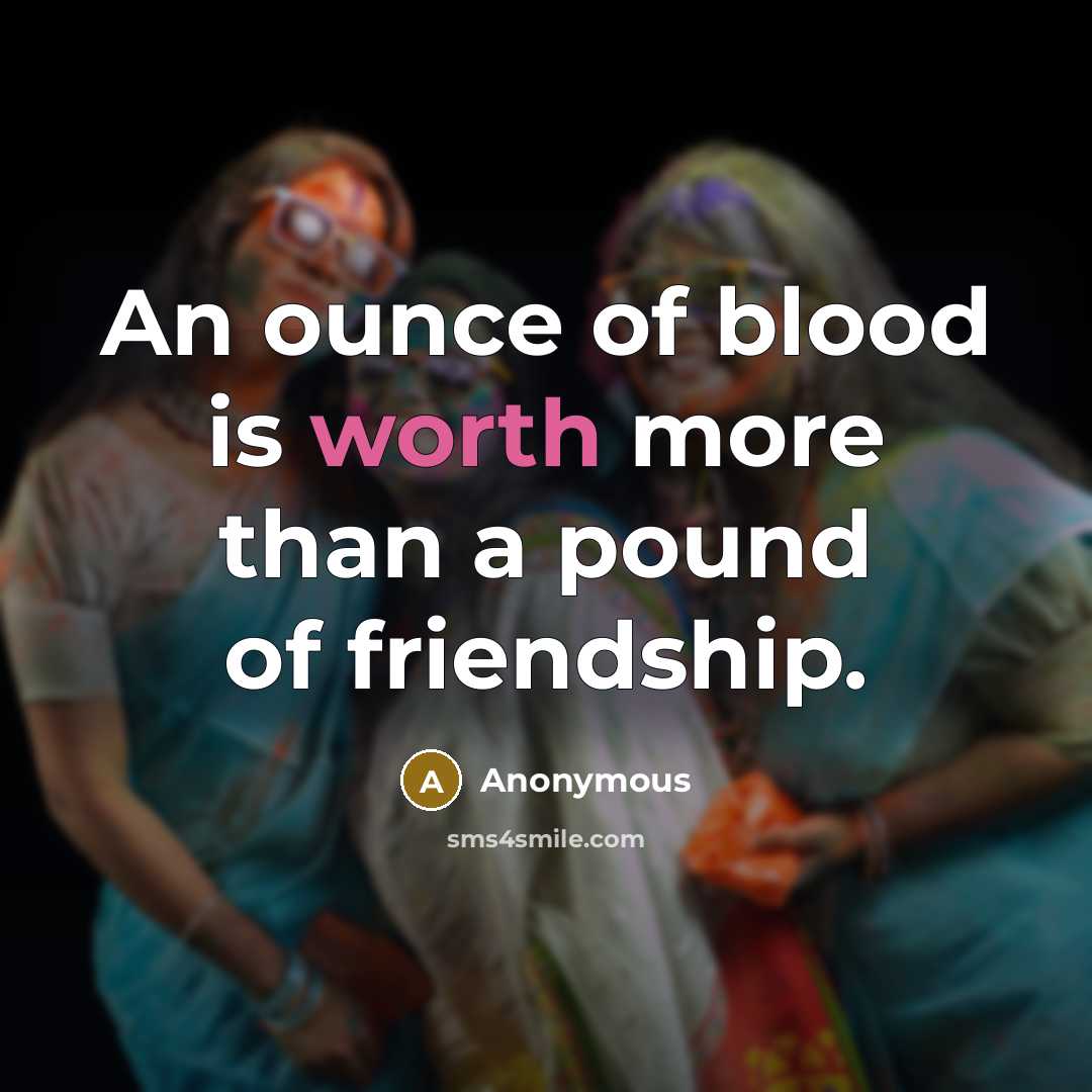 “An ounce of blood is worth more than a pound…” quote by Anonymous