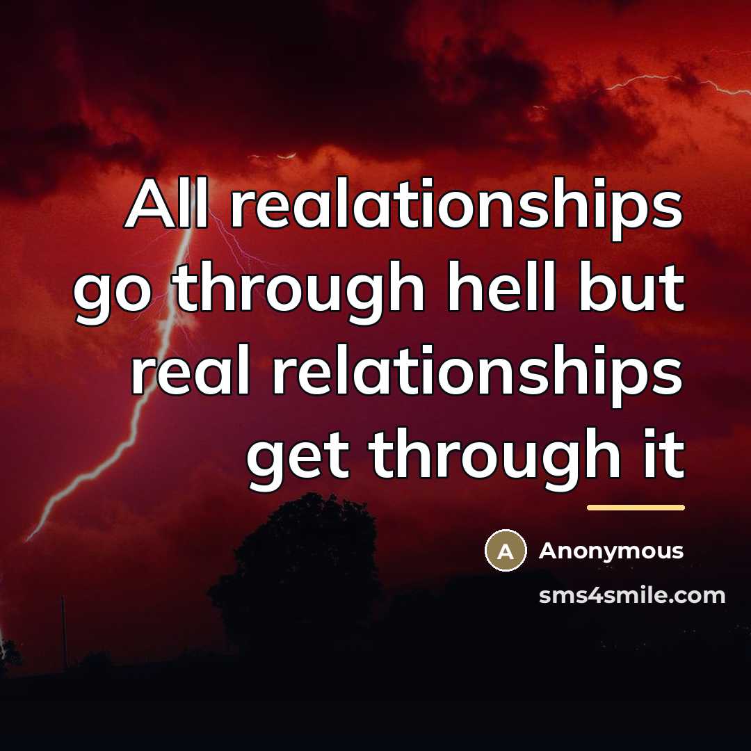 “All realationships go through hell but real relationships get through…” quote by Anonymous