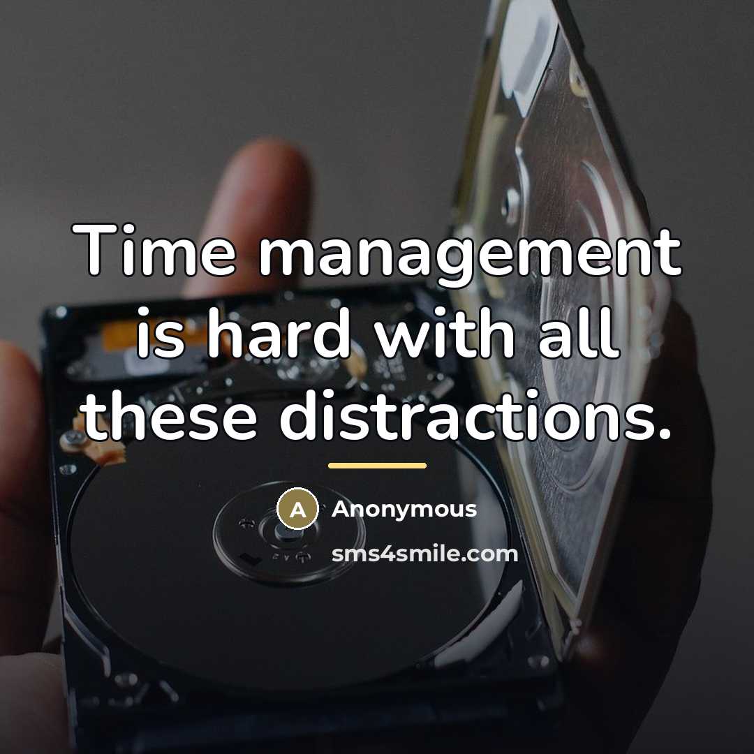 “Time management is hard with all these distractions.…” quote by Anonymous