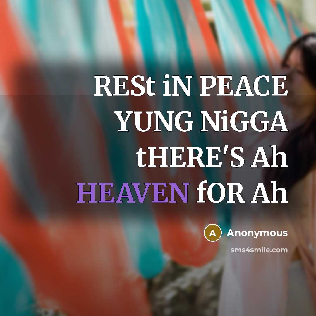 “RESt iN PEACE YUNG NiGGA tHERE'S Ah HEAVEN fOR Ah…” quote by Anonymous