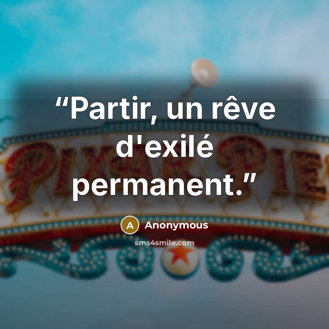“Partir, un rêve d'exilé permanent.” quote by Anonymous