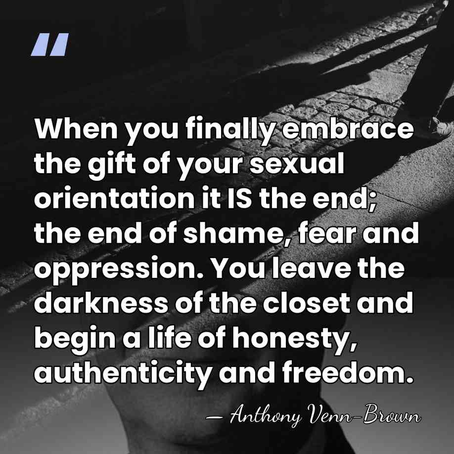 When you finally embrace the gift of your sexual orientation it IS&hellip; - Anthony Venn-Brown