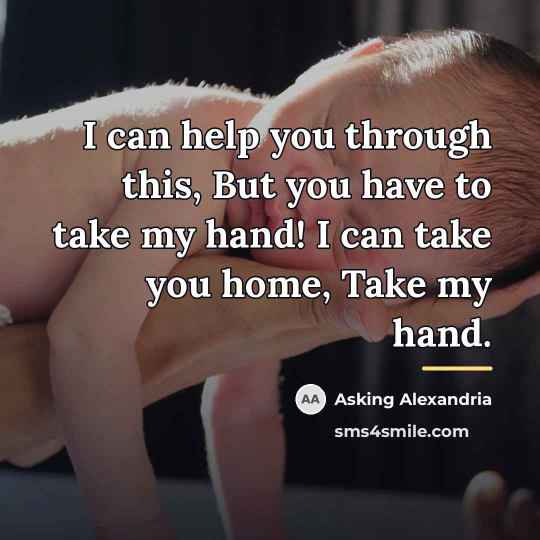 “I can help you through this, But you have to…” quote by Asking Alexandria