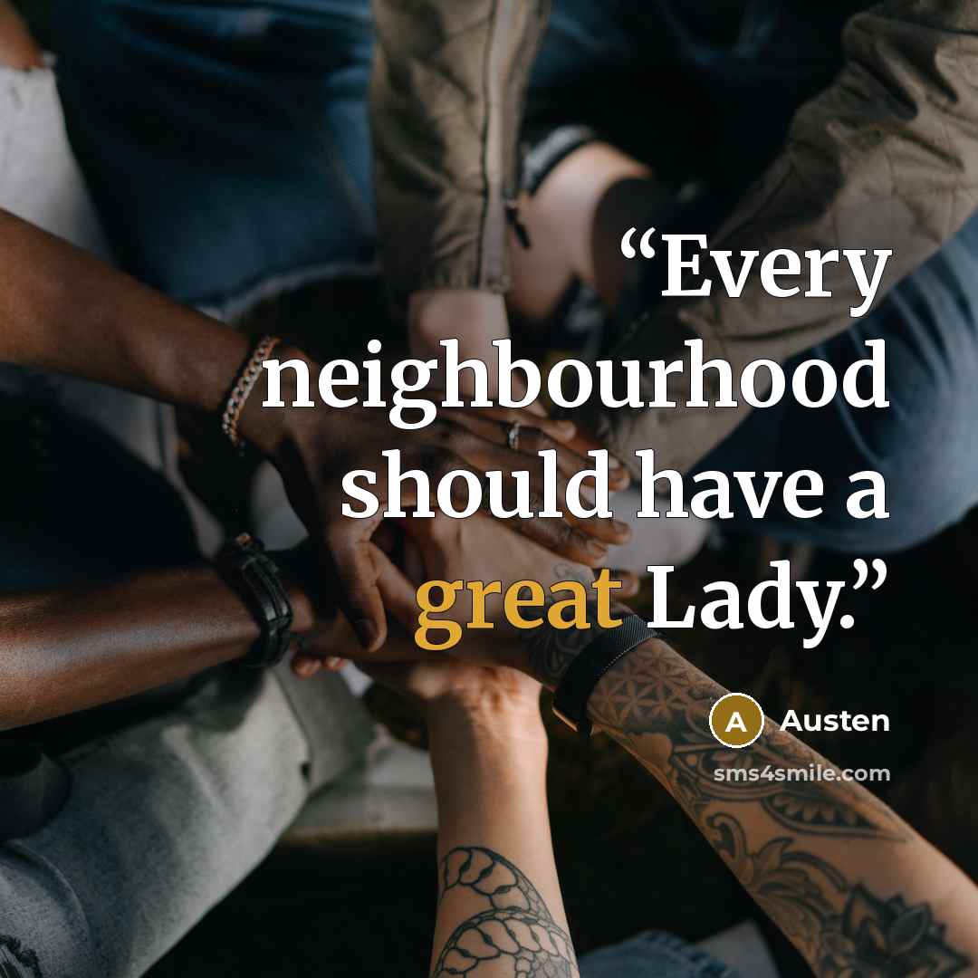 “Every neighbourhood should have a great Lady.” quote by Austen