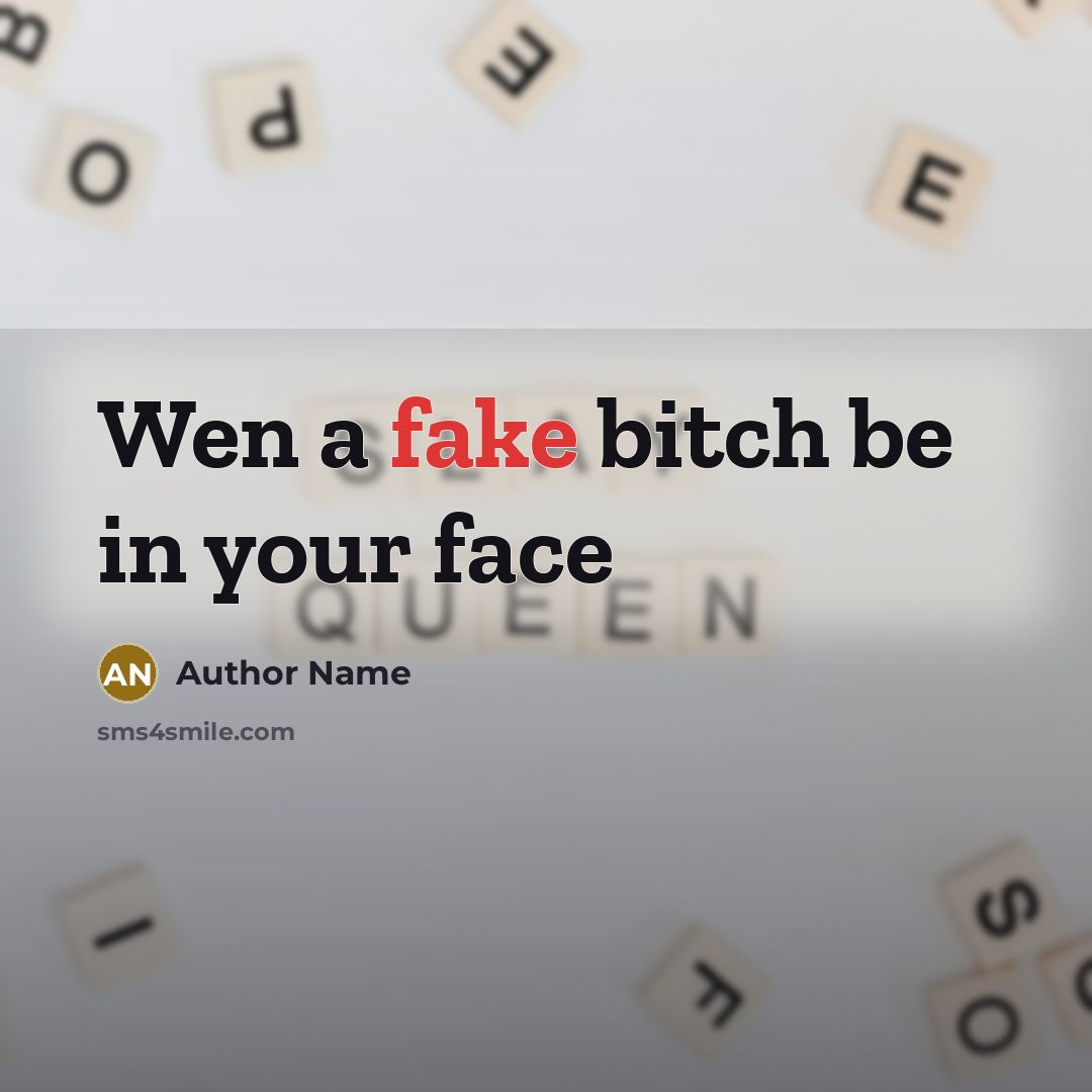 “Wen a fake bitch be in your face…” quote by Author Name