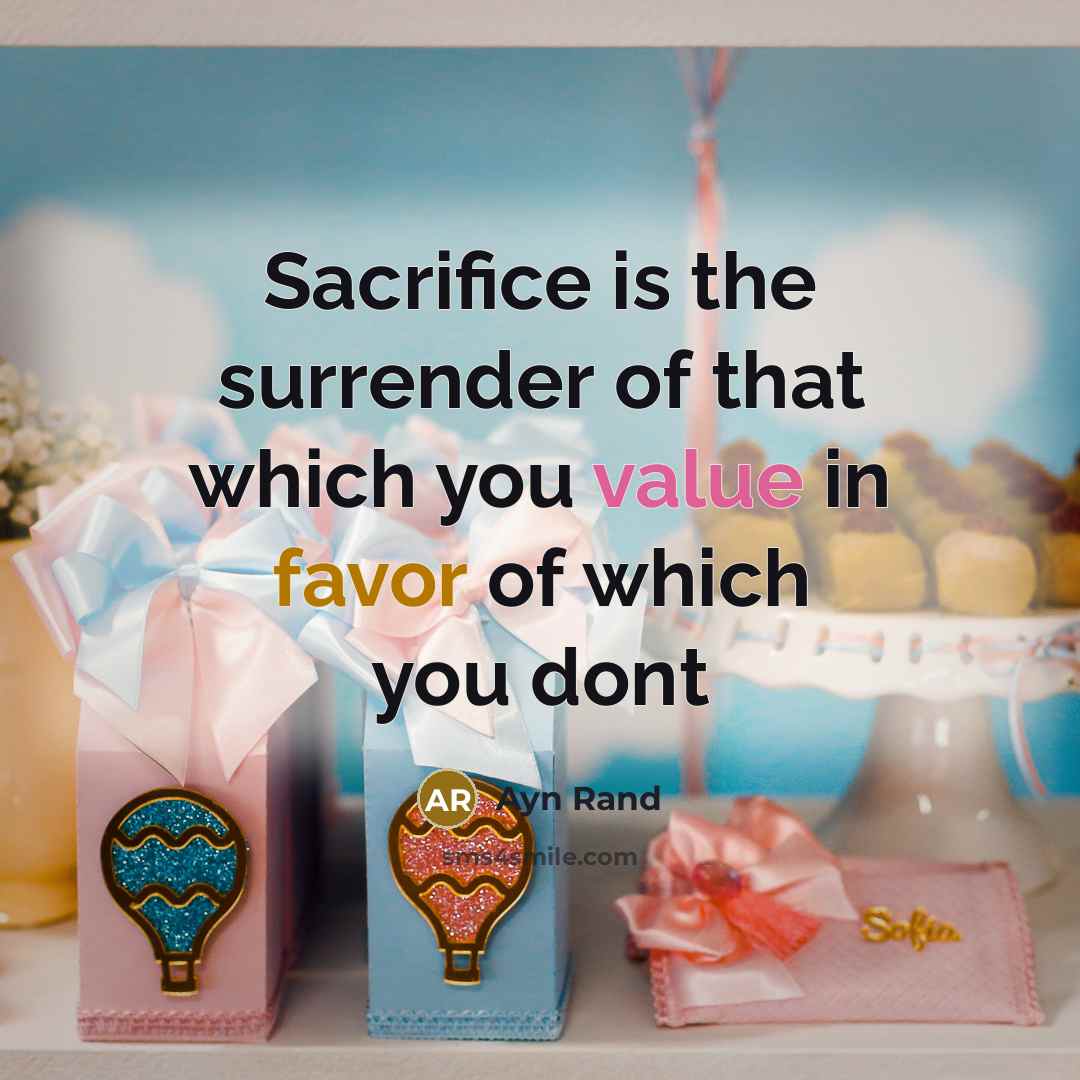 “Sacrifice is the surrender of that which you value in…” quote by Ayn Rand
