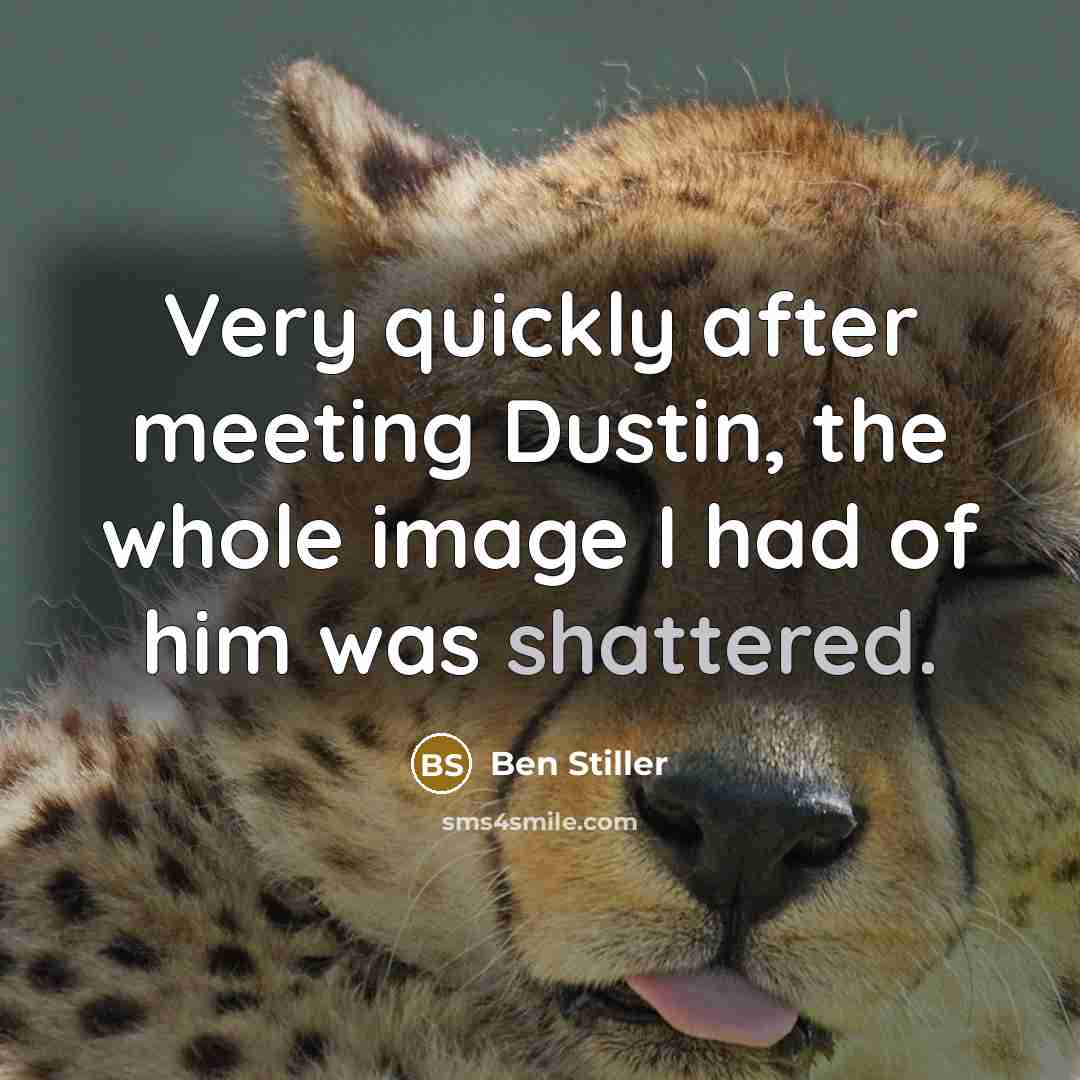 “Very quickly after meeting Dustin, the whole image I had…” quote by Ben Stiller