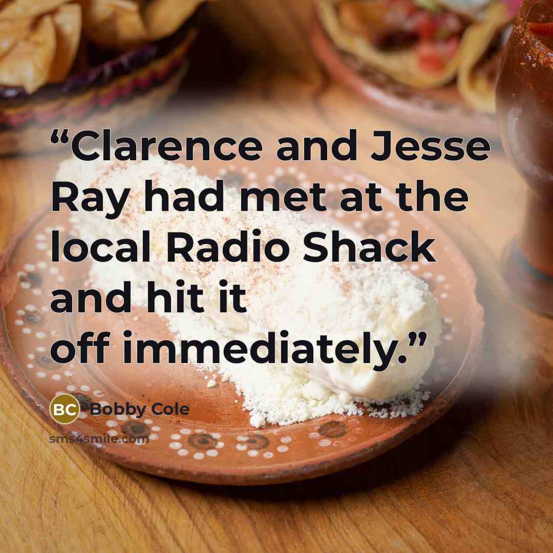 “Clarence and Jesse Ray had met at the local Radio Shack and hit it off immediately.” quote by Bobby Cole