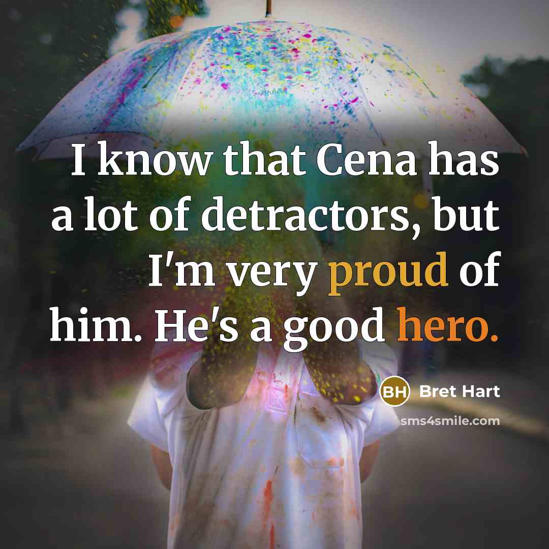“I know that Cena has a lot of detractors, but…” quote by Bret Hart