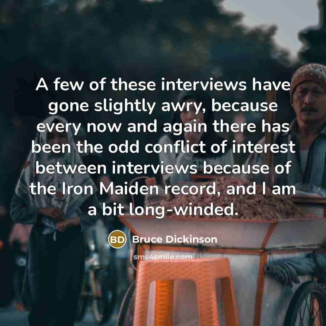 “A few of these interviews have gone slightly awry, because…” quote by Bruce Dickinson