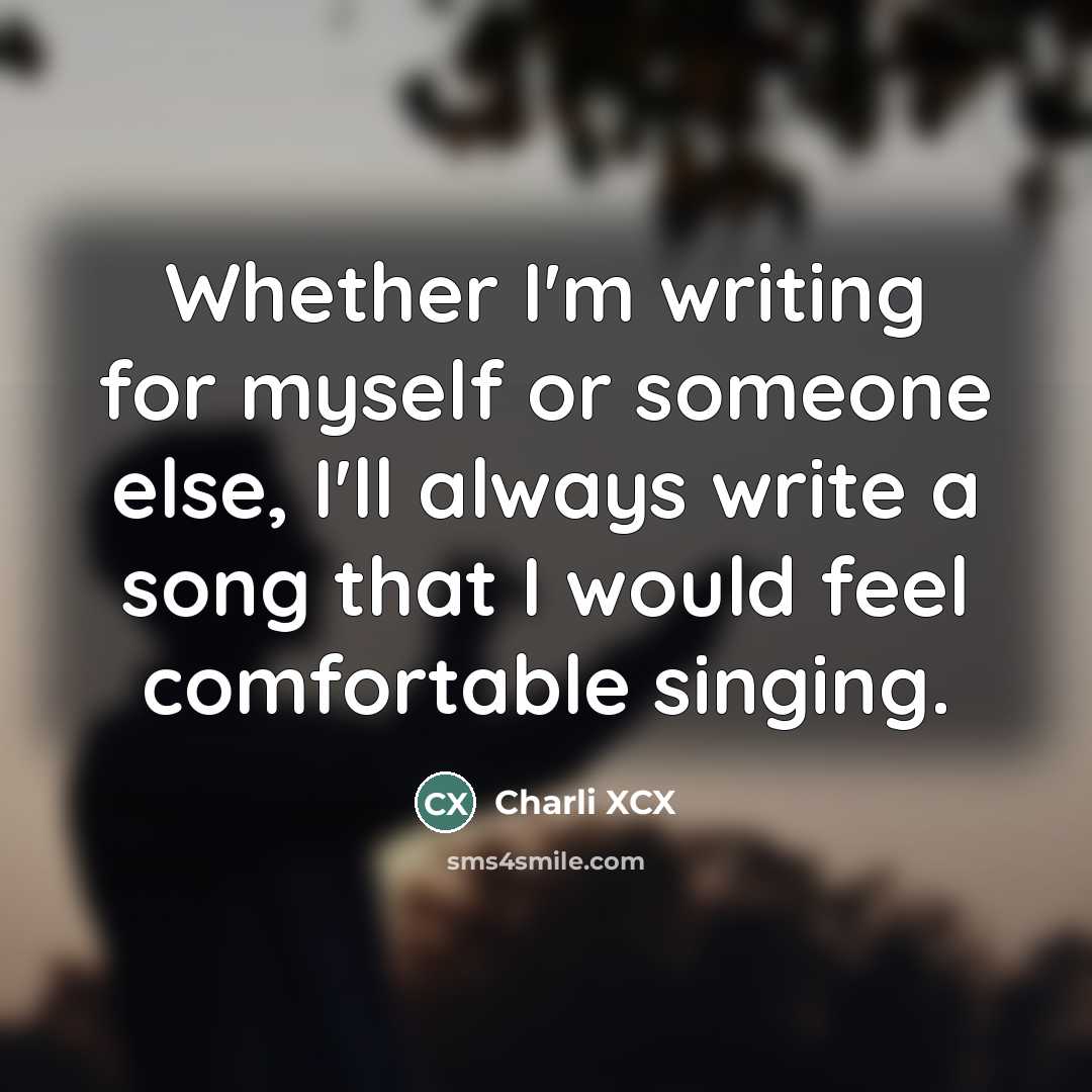 “Whether I'm writing for myself or someone else, I'll always…” quote by Charli XCX