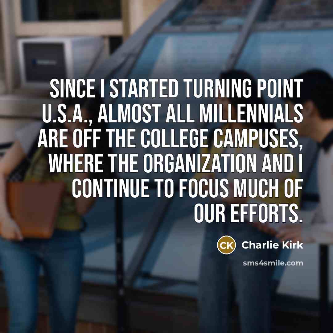 “Since I started Turning Point U.S.A., almost all millennials are…” quote by Charlie Kirk
